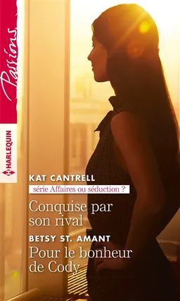 Conquise par son rival : affaires ou séduction ?. Pour le bonheur de Cody | Kat Cantrell, Betsy St. Amant