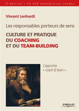 Les responsables porteurs de sens : culture et pratique du coaching et du team-building | Vincent Lenhardt