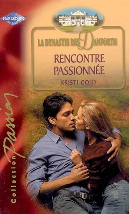 La dynastie des Danforth. Vol. 2005. Rencontre passionnée | Kristi Gold