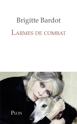 Larmes de combat | Brigitte Bardot, Anne-Cécile Huprelle