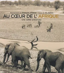 Au coeur de l'Afrique : une vallée préservée | François d' Elbée, Vic Guhrs