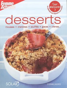 Desserts : mousses, charlottes, soufflés, glaces, crèmes... | Stéphan Lagorce, Femme actuelle (périodique), Nathanaël Turpin-Griset