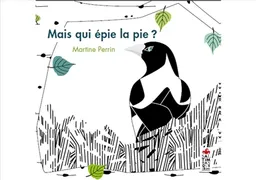 Mais qui épie la pie ? | Martine Perrin