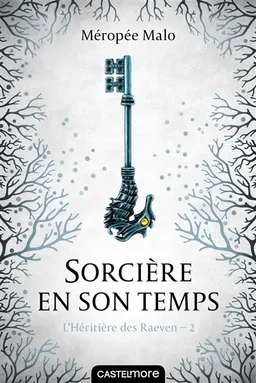 L'héritière des Raeven. Vol. 2. Sorcière en son temps | Méropée Malo