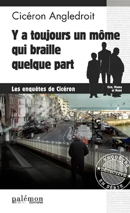 Les enquêtes de Cicéron. Vol. 8. Y a toujours un môme qui braille quelque part | Cicéron Angledroit