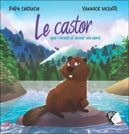 Le castor qui rêvait d'avoir un ami | Papa Chouch, Yannick Vicente
