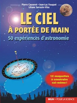 Le ciel à portée de main : 50 expériences d'astronomie | Pierre Causeret, Jean-Luc Fouquet, Liliane Sarrazin-Vilas