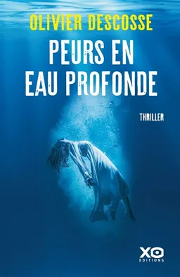 Peurs en eau profonde : thriller | Olivier Descosse
