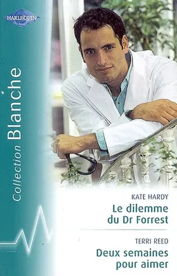 Le dilemme du Dr Forrest. Deux semaines pour aimer. Double surprise pour le Dr Mathieson | Kate Hardy, Terri Reed, Maggie Kingsley