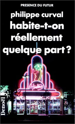 Habite-t-on réellement quelque part ? | Philippe Curval