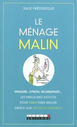 Le ménage malin : vinaigre, citron, bicarbonate... les meilleures astuces pour tout faire briller grâce aux produits naturels | Julie Frédérique
