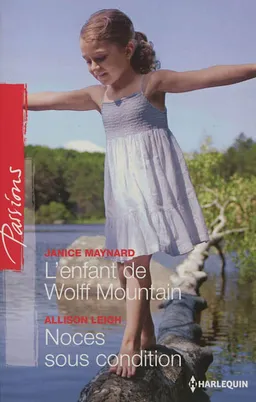 L'enfant de Wolff Mountain. Noces sous condition | Allison Leigh, Janice Maynard