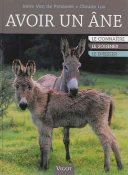 Avoir un âne : le connaître, le soigner, le dresser | Irène Van de Ponseele, Claude Lux