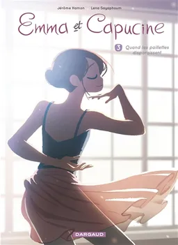 Emma et Capucine. Vol. 3. Quand les paillettes disparaissent | Jérôme Hamon, Lena Sayaphoum
