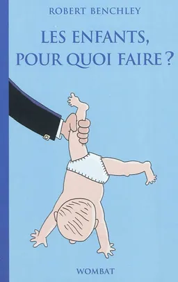 Les enfants, pour quoi faire ? | Robert Benchley