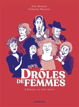 Drôles de femmes : l'humour est leur métier | Julie Birmant, Catherine Meurisse