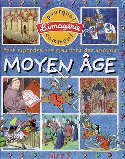 Le Moyen Age : pour répondre aux questions des enfants | Emilie Beaumont, Yves Lequesne, Emmanuelle Kecir-Lepetit