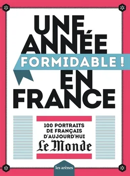 Une année (formidable !) en France : 100 portraits de Français d'aujourd'hui | Le Monde (périodique)