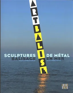 Artbalise : sculptures de métal, balisage en mer | Kelig-Yann Cotto, Jocelyne Poitevin, Maël de Calan