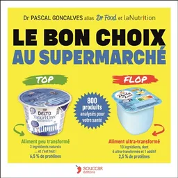 Le bon choix au supermarché : 800 produits analysés pour votre santé | Pascal Goncalves, Collectif La nutrition.fr (France)