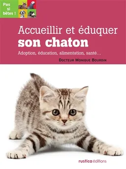 Accueillir et éduquer son chaton : adoption, éducation, alimentation, santé... | Monique Bourdin