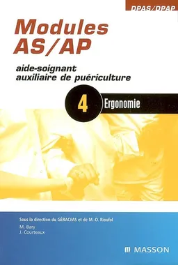 Modules AS-AP aide-soignant, auxiliaire de puériculture, module 4 : ergonomie | Michèle Bary, Josette Courteaux, Groupe d'études, de recherche et d'action pour la formation d'aides-soignants (France), Marie-Hélène Abeille, Marie-Odile Rioufol