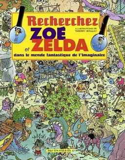 Recherchez Zoé et Zelda dans le monde fantastique de l'imaginaire | Thierry Boulay, Michèle Soldevila