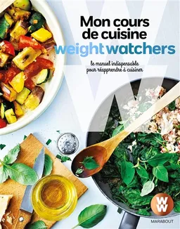 Mon cours de cuisine Weight Watchers : le manuel indispensable pour réapprendre à cuisiner | Valéry Guedes