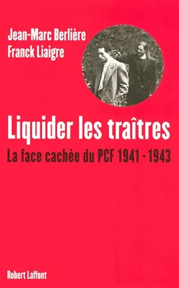 Liquider les traîtres : la face cachée du PCF, 1941-1943 | Jean-Marc Berlière, Franck Liaigre