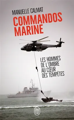 Commandos marine : des hommes au coeur des tempêtes | Manuelle Calmat