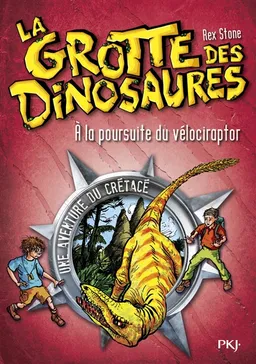 La grotte des dinosaures. A la poursuite du velociraptor | Rex Stone