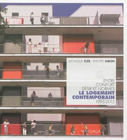Le logement contemporain : entre confort, désir et normes, 1995-2012 | Monique Eleb, Philippe Simon
