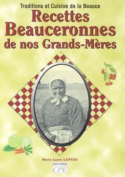 Recettes beauceronnes de nos grands-mères | Marie-Laure Lépine, Gérard Bardon