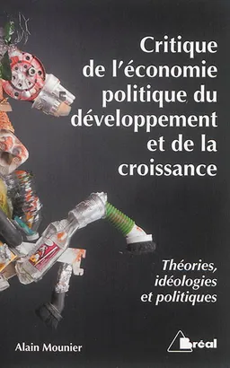 Critique de l'économie politique du développement et de la croissance : théories, idéologies et politiques | Alain Mounier