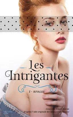 Les intrigantes. Vol. 1. Rivales | Christine Féret-Fleury, Charlotte Ruffault