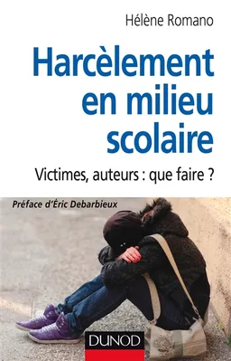 Harcèlement en milieu scolaire : victimes, auteurs : que faire ? | Hélène Romano, Eric Debarbieux