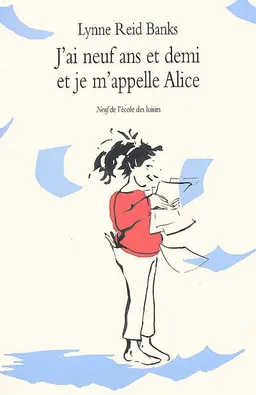 J'ai neuf ans et demi et je m'appelle Alice | Lynne Reid Banks