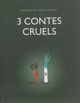 3 contes cruels | Matthieu Sylvander, Perceval Barrier
