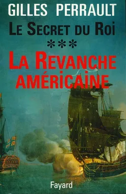 Le secret du roi. Vol. 3. La revanche américaine | Gilles Perrault