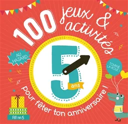 100 jeux et activités pour fêter ton anniversaire ! : 5 ans | 