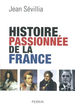 Histoire passionnée de la France | Jean Sévillia