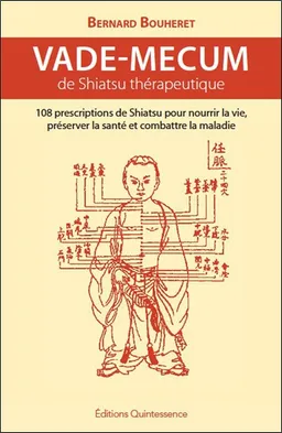 Vade-mecum de shiatsu thérapeutique : 108 prescriptions de shiatsu pour nourrir la vie, préserver la santé et combattre la maladie | Bernard Bouheret
