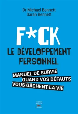 Fuck le développement personnel : manuel de survie quand vos défauts vous gâchent la vie | Michael Bennett, Sarah Bennett