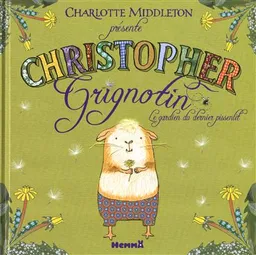 Christopher Grignotin : le gardien du dernier pissenlit | Charlotte Middleton, Catherine Metzmeyer