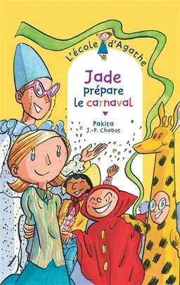 L'école d'Agathe. Vol. 50. Jade prépare le carnaval | Pakita, Jean-Philippe Chabot