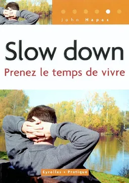 Slow down : prenez le temps de vivre | John Hapax