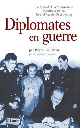 Diplomates en guerre : la Seconde Guerre mondiale racontée à travers les archives du Quai d'Orsay | Pierre-Jean Remy