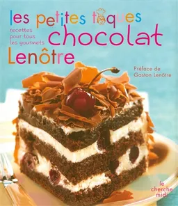Les petites toques chocolat Lenôtre : recettes pour tous les gourmets | Ecole Lenôtre (Paris), Vincent Mary, Gaston Lenôtre, Loïc Nicoloso
