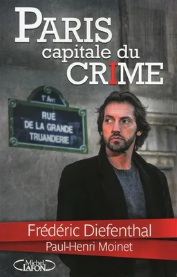 Paris : capitale du crime | Frédéric Diefenthal, Paul-Henri Moinet