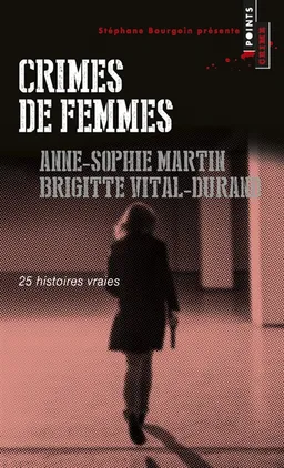 Crimes de femmes : 25 histoires vraies | Anne-Sophie Martin, Brigitte Vital-Durand